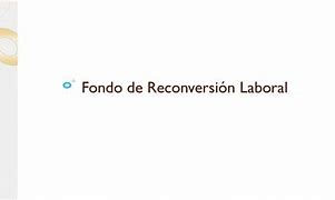 Aprendé todo sobre el Fondo de Reconversión Laboral (FRL)