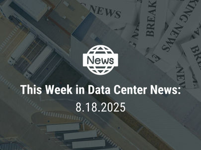 This Week in Data Center News 8.18.25