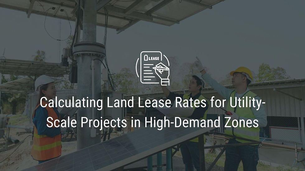Calculating Land Lease Rates for Utility-Scale Projects in High-Demand Zones