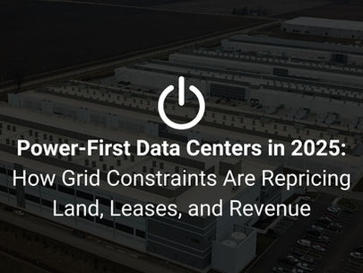 Power-First Data Centers in 2025: How Grid Constraints Are Repricing Land, Leases, and Revenue