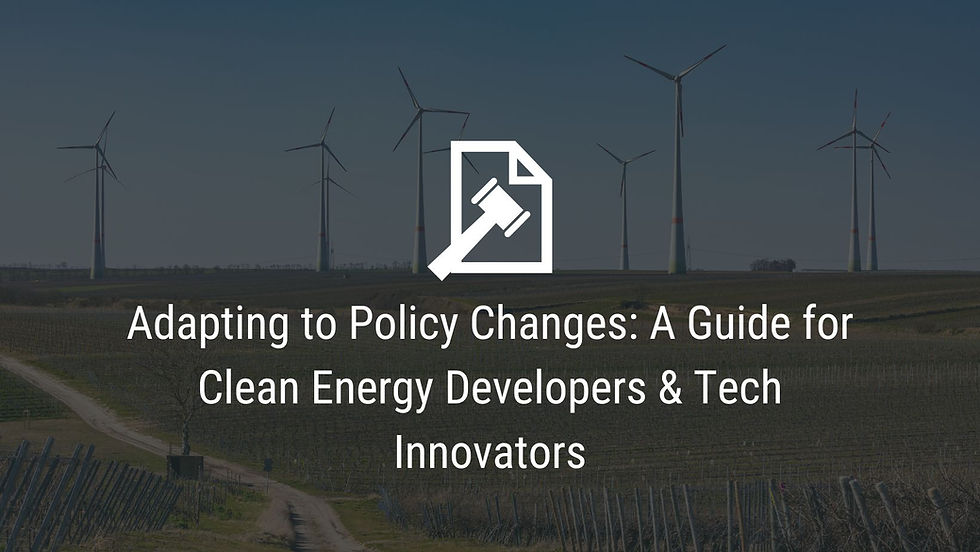 Adapting to Policy Changes: A Guide for Clean Energy Developers & Tech Innovators