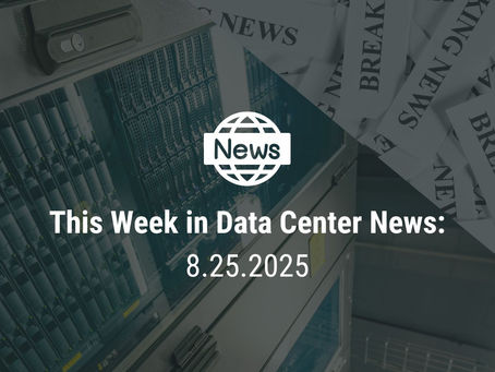 This Week in Data Center News 8.25.25