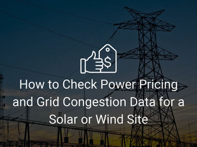 How to Check Power Pricing and Grid Congestion Data for a Solar or Wind Site