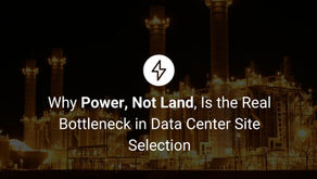 Why Power, Not Land, Is the Real Bottleneck in Data Center Site Selection
