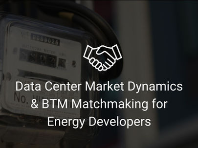 Data Center Market Dynamics & BTM Matchmaking for Energy Developers