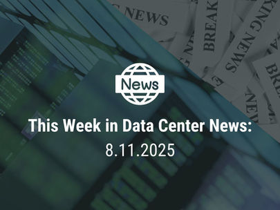 This Week in Data Center News 8.11.25
