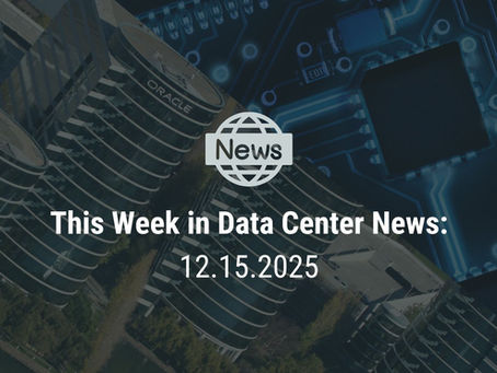 This Week in Data Center News: 12.15.2025