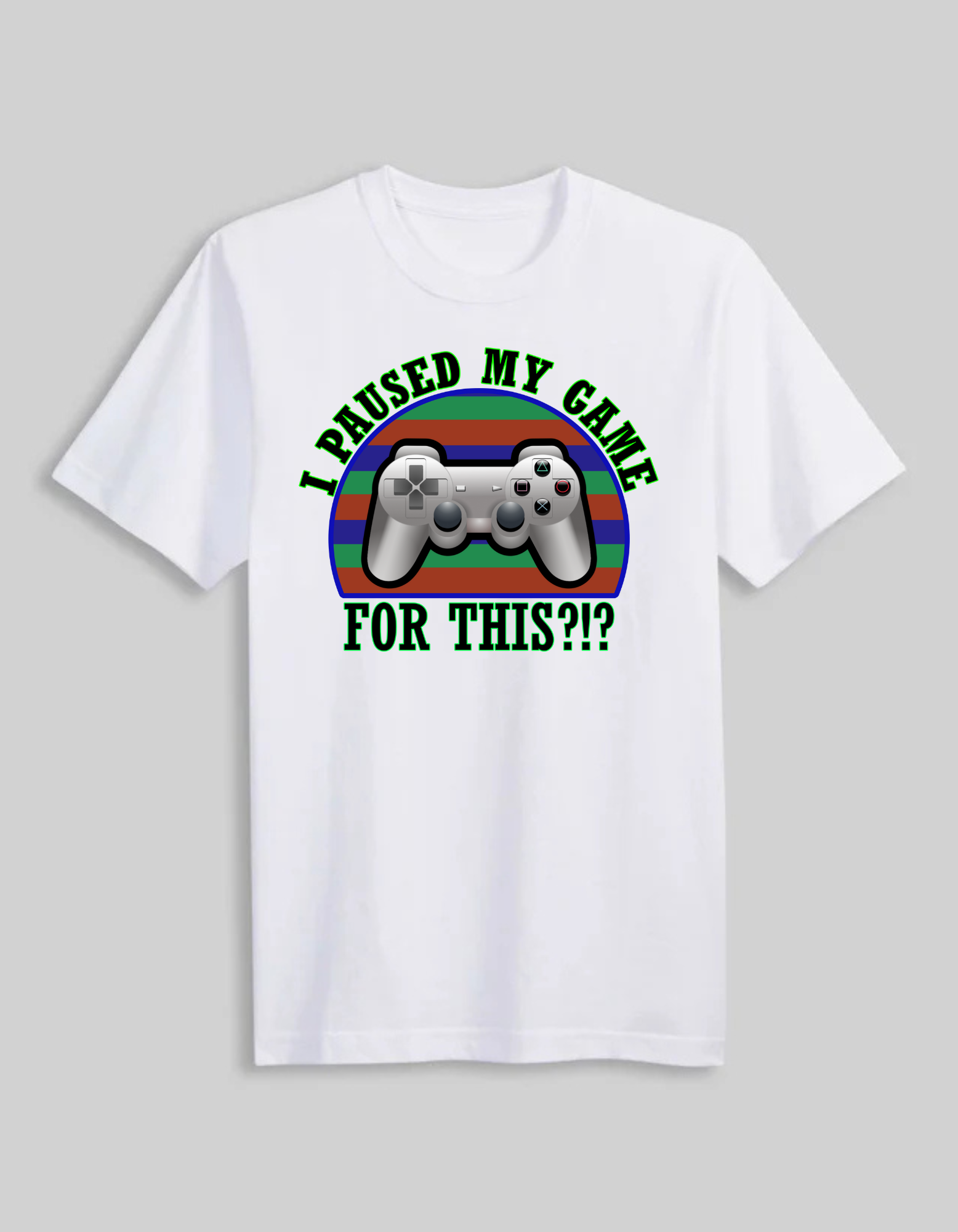 I Paused My Game ForThis T-Shirt