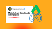 Meta Ads vs Google Ads in Singapore