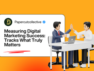 Measuring Digital Marketing Success: How Paper Cut Collective Tracks What Truly Matters