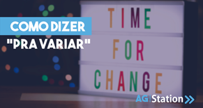 Como dizer “Pra variar” em inglês?
