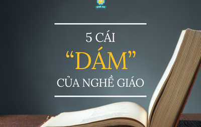 5 cái “Dám” của nghề giáo
