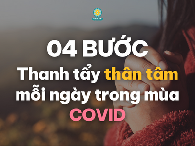 4 BƯỚC THANH TẨY THÂN-TÂM MÙA COVID