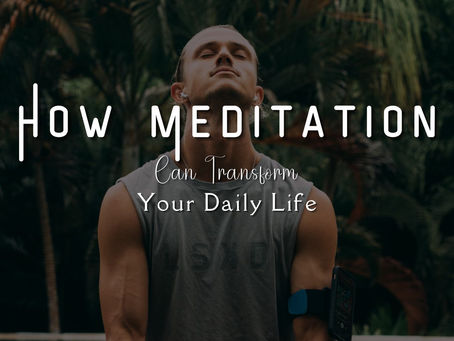 How Meditation Can Transform Your Daily Life:Meditation Benefits