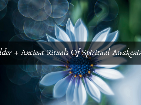Elder + Ancient Rituals Of Spiritual Awakening