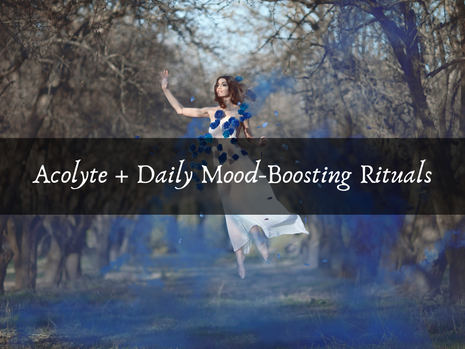 Acolyte + Daily Mood-Boosting Rituals