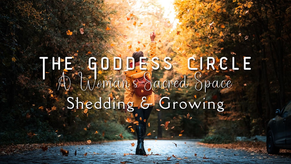 🌙 The Goddess Circle: A Woman’s Sacred Space – Shedding & Growing