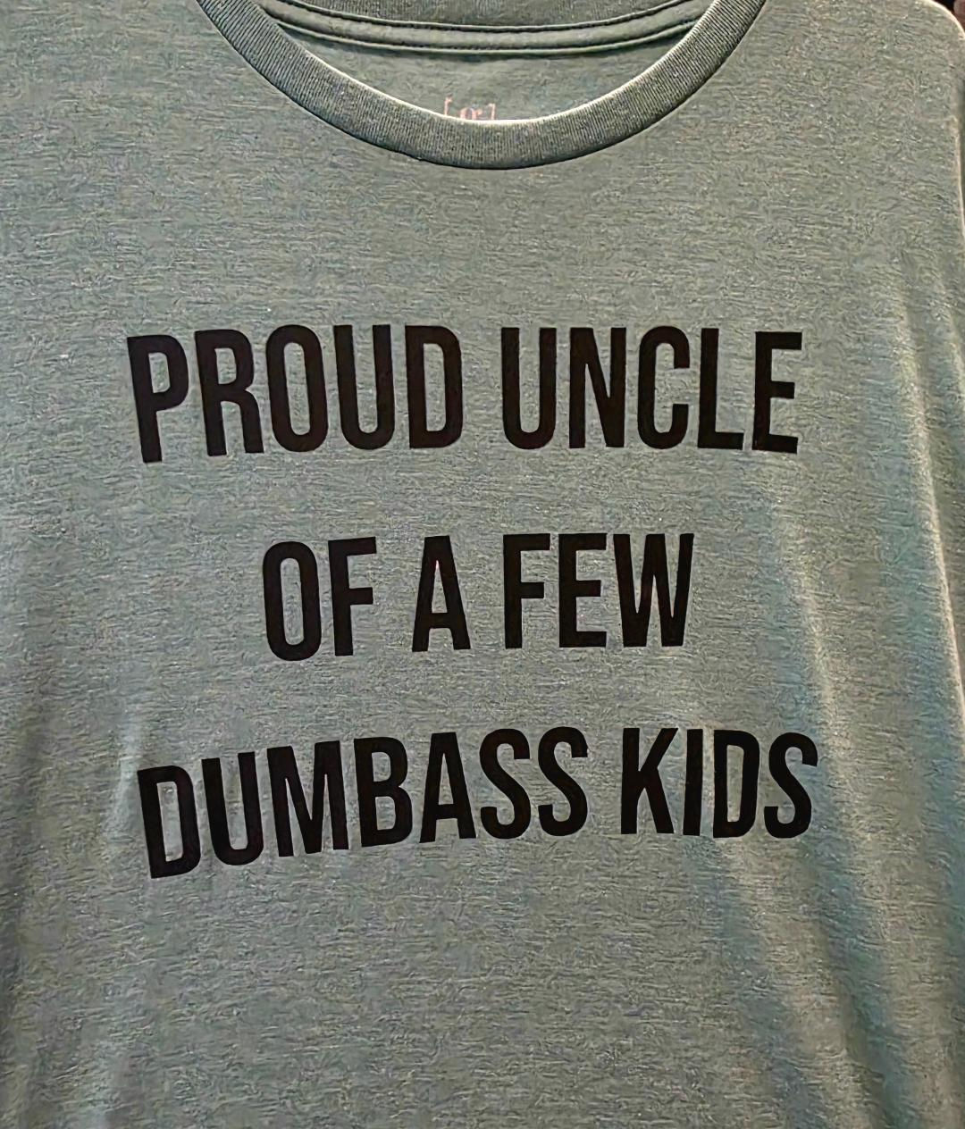 Proud Uncle of a Few Dumb A$$ Kids (Light Blue Shirt)