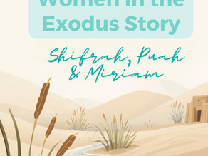 Women in the Exodus Story: Shifra, Puah & Miriam