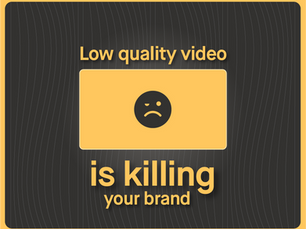 Why Low-Quality Videos Are Killing Your Brand and Costing You Money