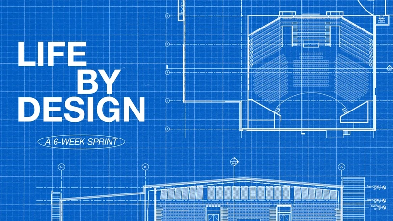 A blue graphic with a picture of a blueprint. The graphic is titled Life By Design: a 6-Week Sprint.