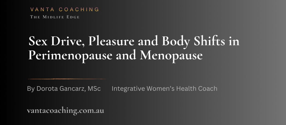 Sex Drive, Pleasure and Body Shifts in Perimenopause and Menopause