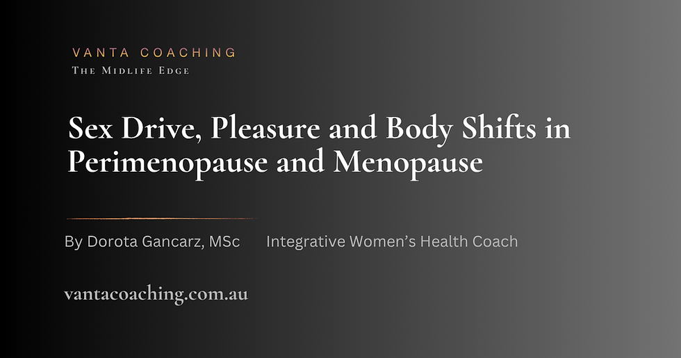 Sex Drive, Pleasure and Body Shifts in Perimenopause and Menopause