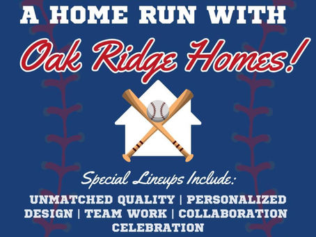 Step Up to the Plate: Hit a Home Run with Oak Ridge Homes!