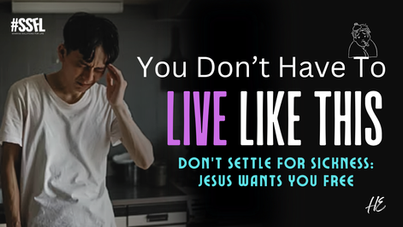 You Don’t Have To Live Like This—Don’t Settle for Sickness: Jesus Wants You Free