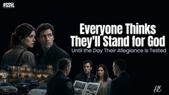everyone thinks they'll stand for god until the day their allegiance is tested