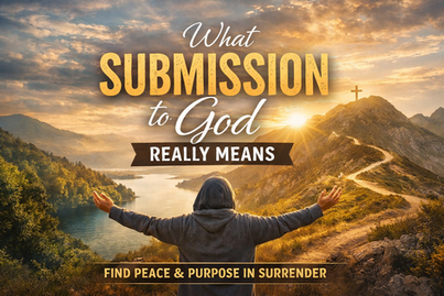 What Submission to God Really Means — Examples, Benefits, and How It Changes Your Life