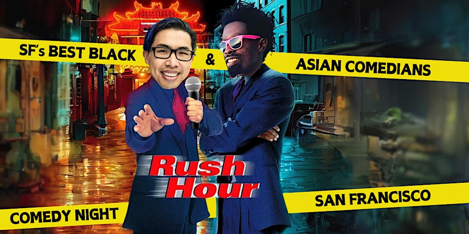 Rush Hour Comedy Night w/ SFs Best Black & Asian Stand-Up Comedians