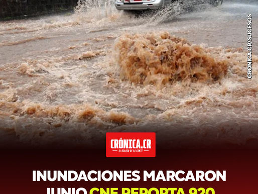 Inundaciones marcaron junio, CNE reporta 920 incidentes y julio entra con onda tropical