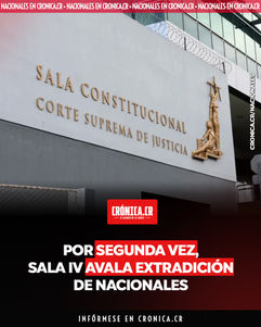 Por segunda vez, Sala IV avala extradición de nacionales