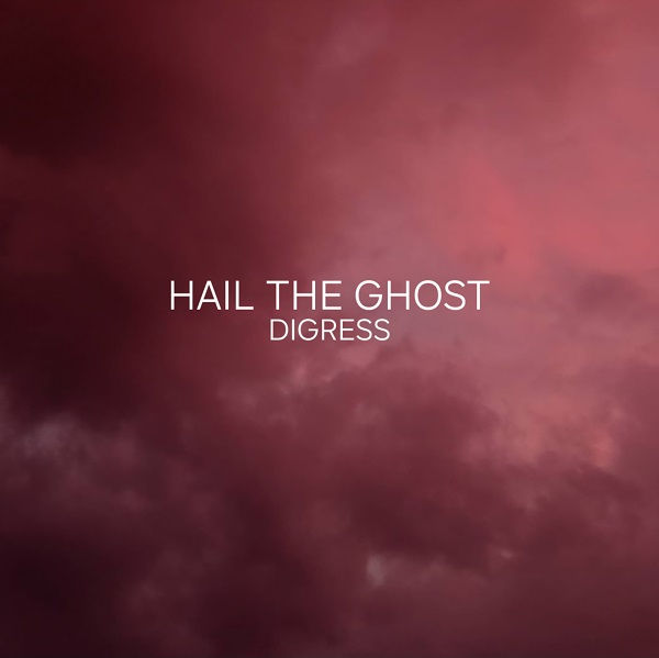 Hail The Ghost Gets A Bit Dark But Real With "Digress"