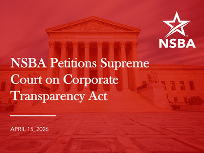 Fighting against the Corporate Transparency Act (CTA) for more than a decade, NSBA is taking its challenge of this unconstitutional law to the Supreme Court in a new petition filed this week.
