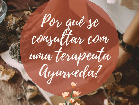 Por quê se consultar com uma terapeuta Ayurveda?