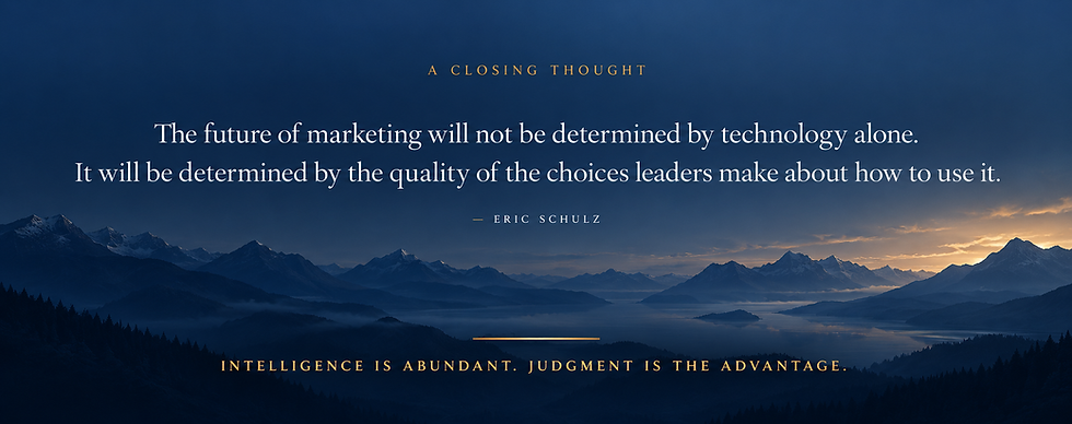 Eric Schulz: “The future of marketing will not be determined by technology alone. It will be determined by the quality of the choices leaders make about how to use it.”