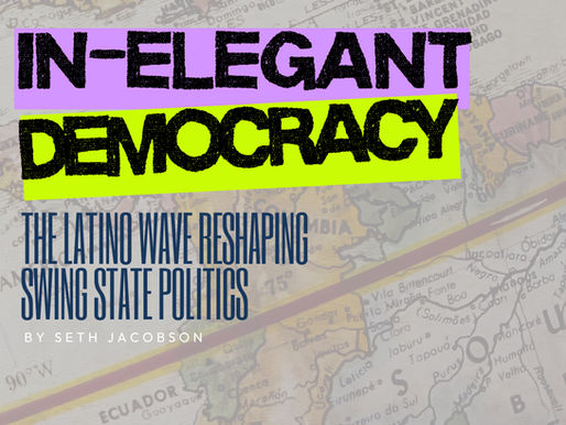 In-Elegant Democracy Pt. 3: The Latino Wave Reshaping Swing State Politics