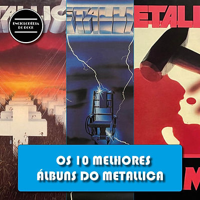 0044 - OS 10 MELHORES ÁLBUNS DO METALLICA.jpg