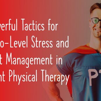 5 Powerful Tactics for Superhero-Level Stress and Burnout Management in Outpatient Physical Therapy