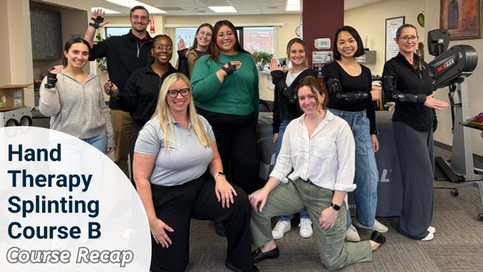 Group of people smiling, wearing splints, in a therapy room. Text reads "Hand Therapy Splinting Course B, Course Recap."