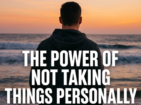 The Power of NOT Taking Things Personally
