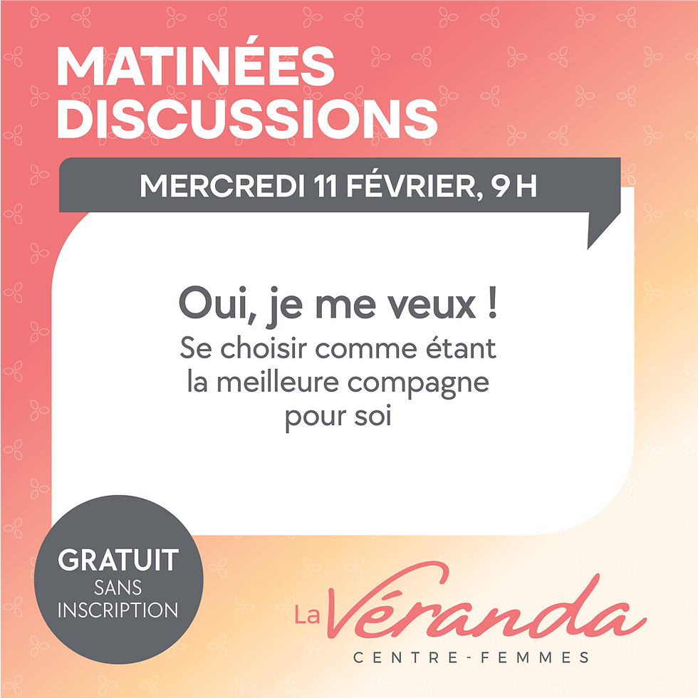 Matinée discussion Oui, je me veux! Se choisir comme étant la meilleure compagne pour soi!