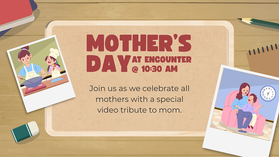 Mother's Day @ Encounter