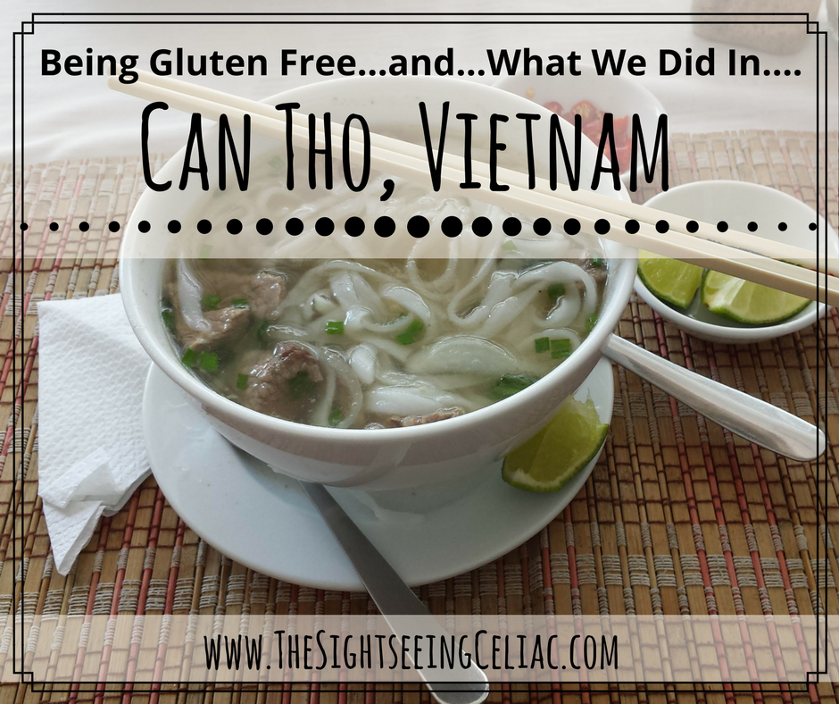 Being Gluten Free...and...What We Did in Can Tho, Vietnam
