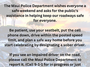 Drive safe this weekend—buckle up, slow down, and never drive impaired. Let’s protect our Maui community. #AlohaFriday