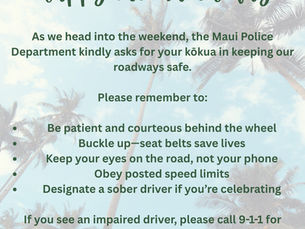 MPD reminds drivers to buckle up, stay alert, and drive sober this weekend. Report impaired drivers by calling 911 or 808-244-6400.