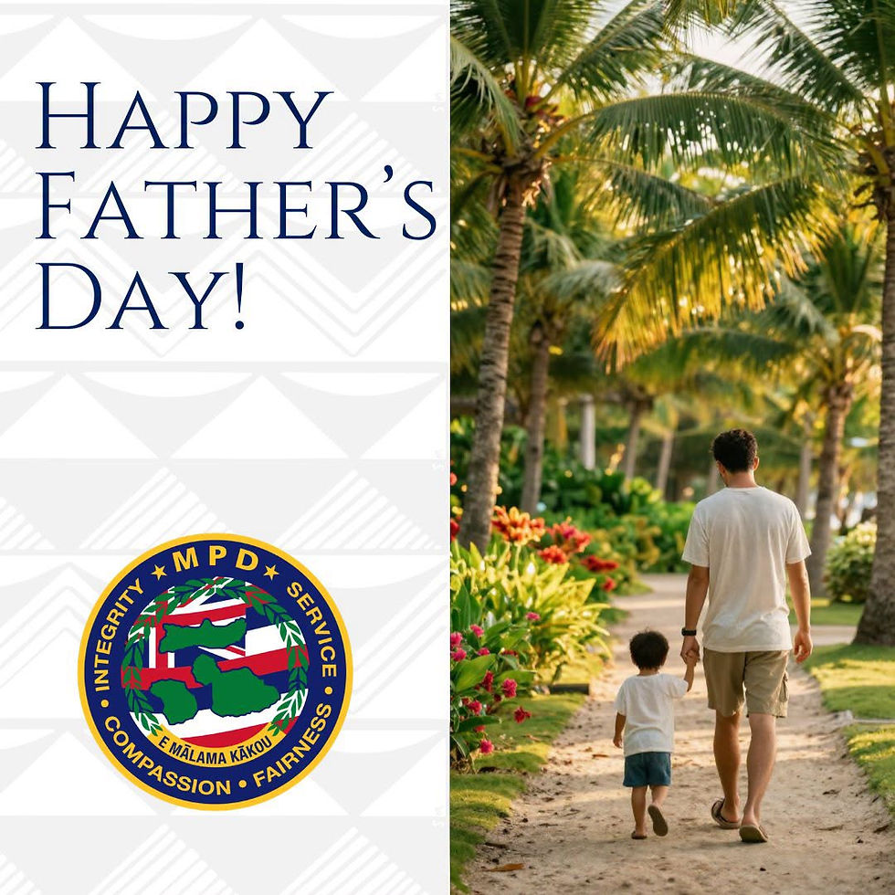 The Maui Police Department wishes a Happy Father’s Day and honors fathers and first responders serving the community. #FathersDay #Mahalo