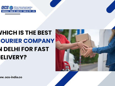 Which is the Best Courier Company in Delhi for Fast Delivery?